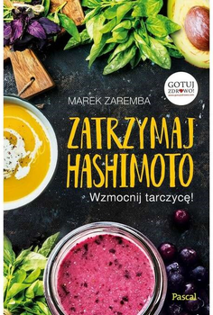 Зупиніть хворобу Хашимото. Зміцніть свою щитоподібну залозу! - Марек Заремба (9788381030809)