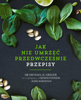 Jak nie umrzeć przedwcześnie - Michael Greger, Gene Stone, Robin Robertson (9788382525991)