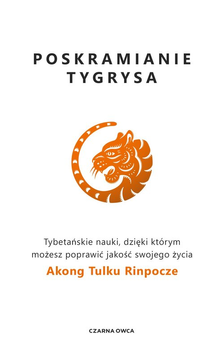Poskramianie tygrysa - Akong Tulku Rinpoche (9788381438889)