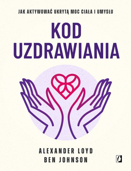 Kod uzdrawiania - Alexander Loyd. Ben Johnson (9788383216683)