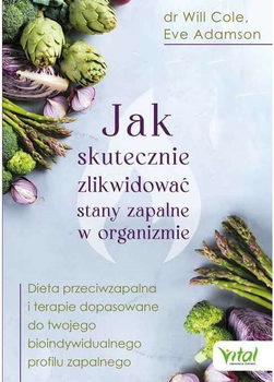 Jak skutecznie zlikwidować stany zapalne w organizmie - Will Cole, Eve Adamson (9788382720044)