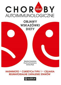 Masz to we krwi. Choroby autoimmunologiczne - Paulina Ihnatowicz, Emilia Ptak, Natalia Czekalska (9788327126597)