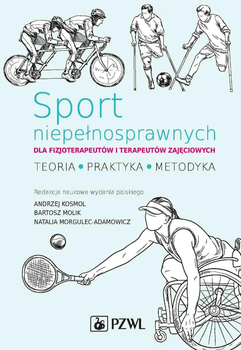Sport niepełnosprawnych dla fizjoterapeutów i terapeutów zajęciowych - Andrzej Kosmol, Bartosz Molik, Natalia Morgulec-Adamowicz (9788320064773)