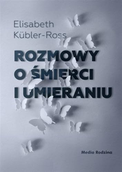 Książka Rozmowy o śmierci i umieraniu - Elisabeth Kübler-Ross (9788380089532)