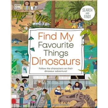 Find My Favourite Things: Dinosaurs Dorling Kindersley. Dorling Kindersley. ISBN:9780241643051