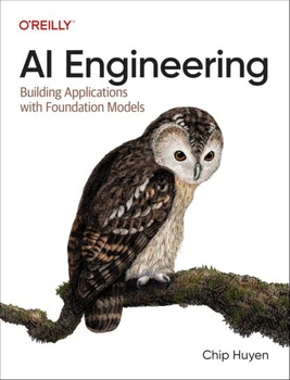 AI Engineering: Building Applications with Foundation Models, Chip Huyen