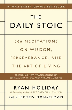 The Daily Stoic - Щоденна стоїчна мудрість: 366 медитацій про мудрість, наполегливість та мистецтво життя - Райан Холідей (англ.)