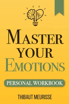 Master Your Emotions - Управляй своими эмоциями, Thibaut Meurisse, практическое руководство (англ.язык)