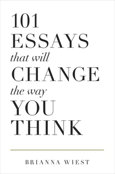 101 Essays That Will Change The Way You Think - 101 Эссе, Которые Изменят Ваше Мышление, Брианна Уист (англ.язык)