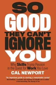 So Good They Can't Ignore You - Как стать незаменимым в карьере, Кэл Ньюпорт (англ)