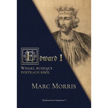 Едуард I. Великий, король, що наводить жах – Марк Морріс (9788378897897)