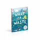 Книга What A Waste: Rubbish, Recycling, and Protecting our Planet ISBN 9780241366912 - изображение 3