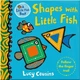 Walker Books Shapes with Little Fish. Lucy Cousins. ISBN:9781406391930 - изображение 1