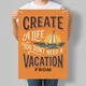 Мотивационный постер Create a Life You's Need a Vacation From А3 30х42 см (MOTN025_А3) - изображение 1