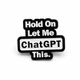 Значок-пин BROCHE брошь Цитаты Hold On Let Me ChatGPT This белый BRGV115599 - изображение 5