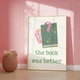 Постер «The Book Was Better» бумажный белый - изображение 3