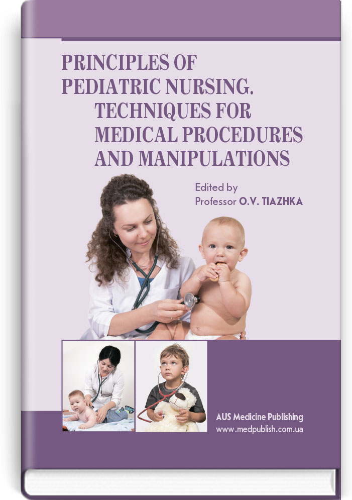 

Principles of Pediatric Nursing. Techniques for Medical Procedures and Manipulations = Основи догляду за дітьми. Техніка лікувальних процедур і маніпуляцій