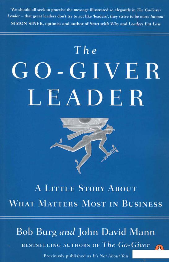 

The Go-Giver Leader. A Little Story About What Matters Most in Business (934724)