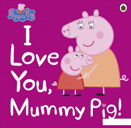 

I Love You, Mummy Pig (934579)