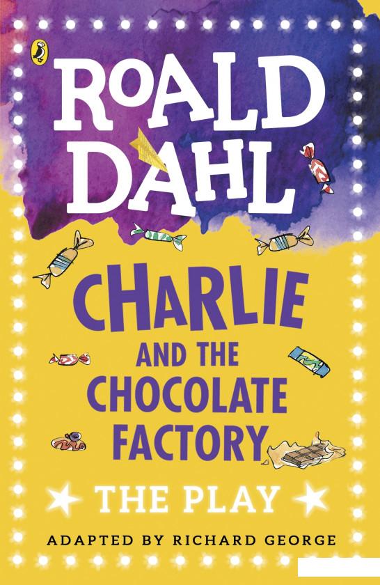 

Charlie and the Chocolate Factory. The Play (835907)