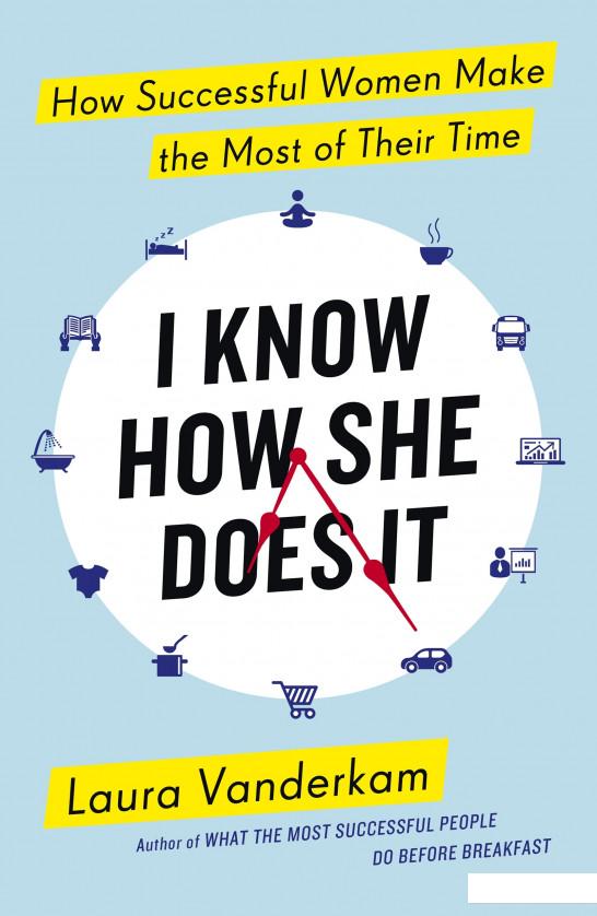 

I Know How She Does It: How Successful Women Make The Most Of Their Time (934443)