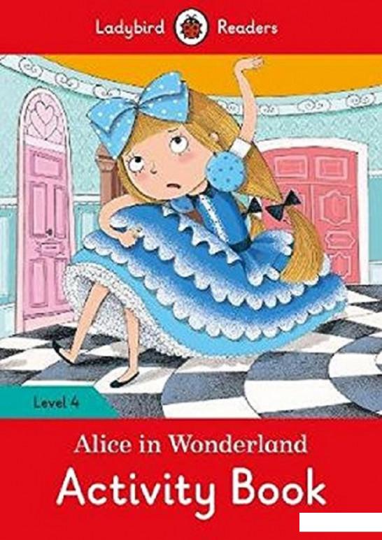 

Alice in Wonderland Activity Book. Ladybird Readers Level 4 (753846)