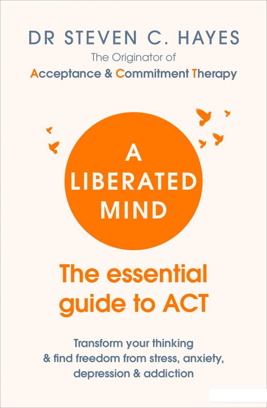 

A Liberated Mind: The essential guide to ACT (953813)