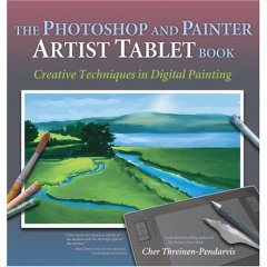 

The Photoshop and Painter Artist Tablet Book: Creative Techniques in Digital Painting