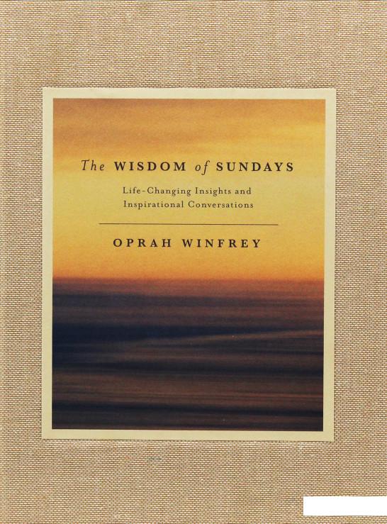 

The Wisdom of Sundays. Life-Changing Insights and Inspirational Conversations (982222)
