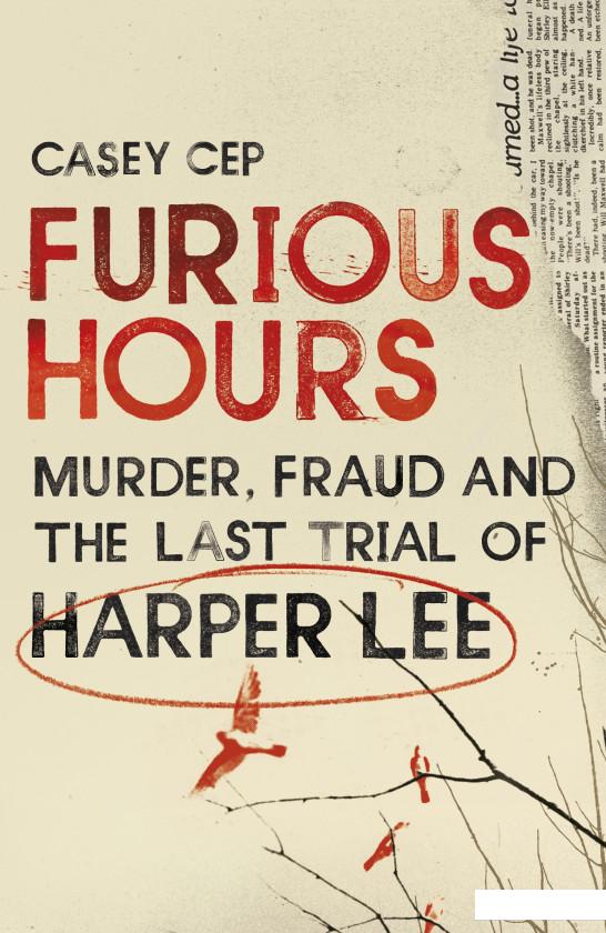 

Furious Hours: Murder, Fraud and the Last Trial of Harper Lee (950584)