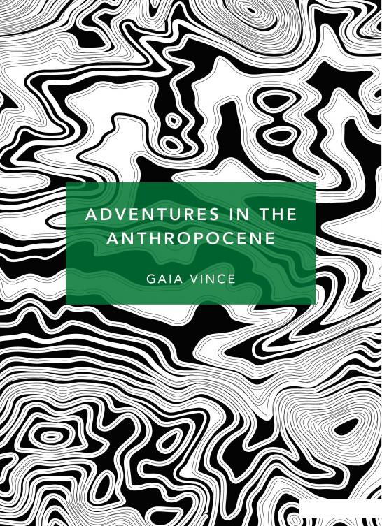 

Adventures in the Anthropocene. A Journey to the Heart of the Planet we Made (934864)