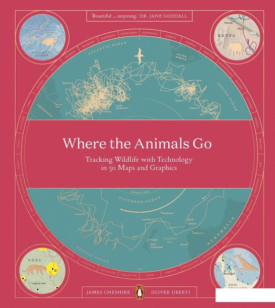 

Where The Animals Go: Tracking Wildlife with Technology in 50 Maps and Graphics (934810)