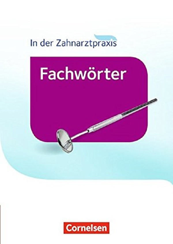 

Zahnmedizinische Fachangestellte - Worterbuch: Fachworter in der Zahnarztpraxis