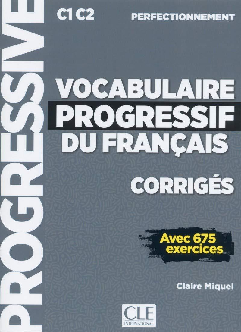 

Vocabulaire progressif du francais C1-C2 perfectionnement - Corriges avec 675 exercices