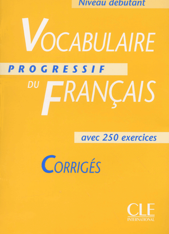 

Vocabulaire progressif du francais avec 250 exercices, niveau debutant: Corriges