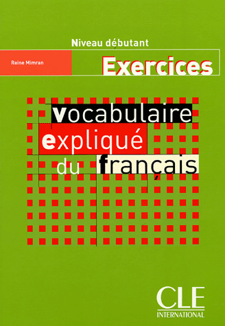 

Vocabulaire explique du francais: Exercices niveau debutant