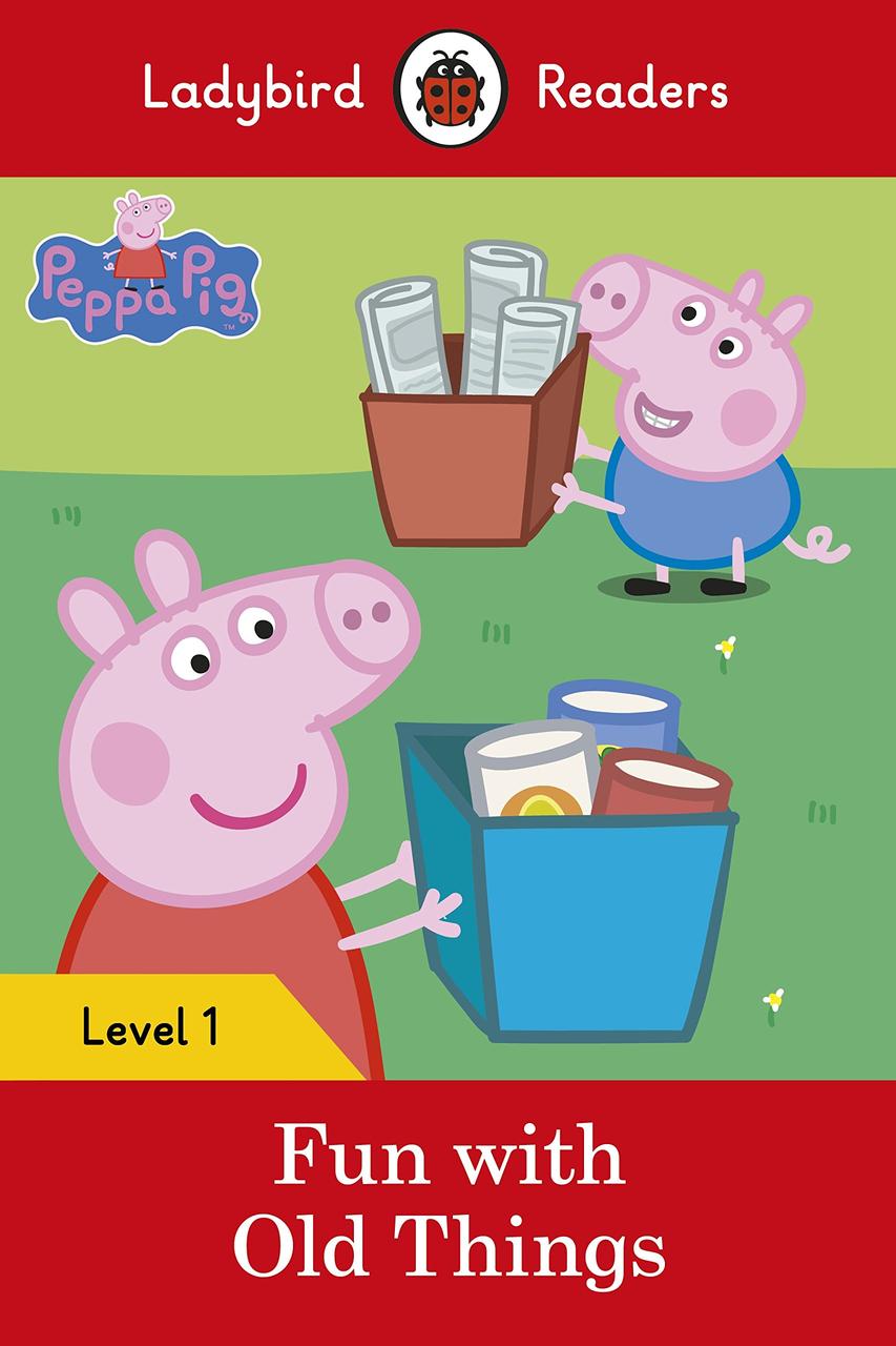 

Ladybird Readers. Level 1. Peppa Pig: Fun with Old Things