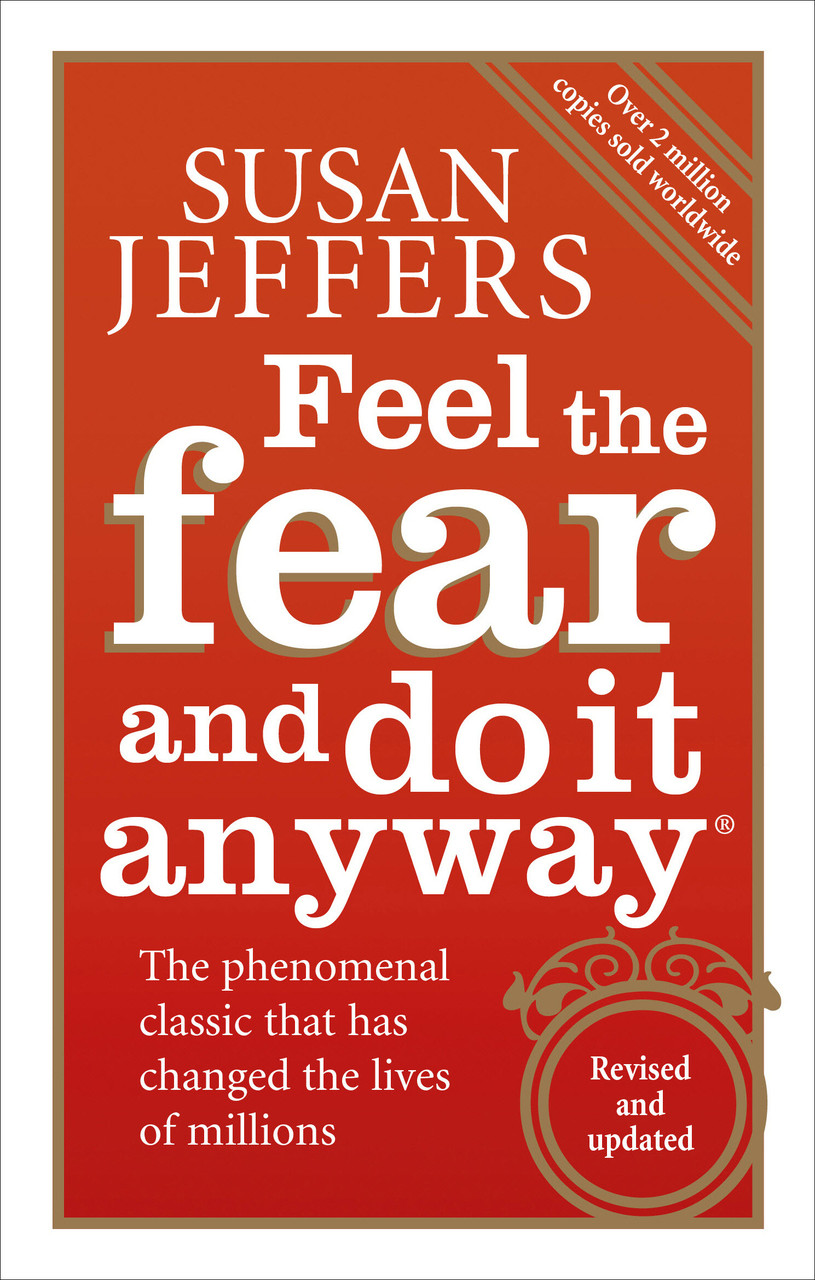 

Feel The Fear And Do It Anyway