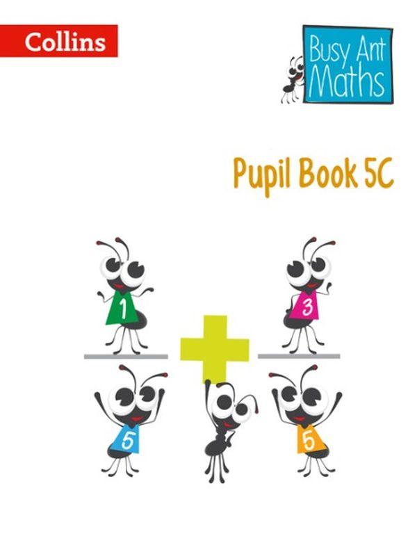 

Busy Ant Maths. Pupil Book 5C
