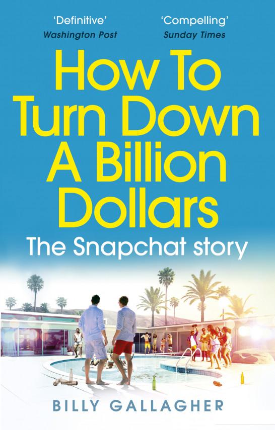 

How to Turn Down a Billion Dollars: The Snapchat Story (952884)