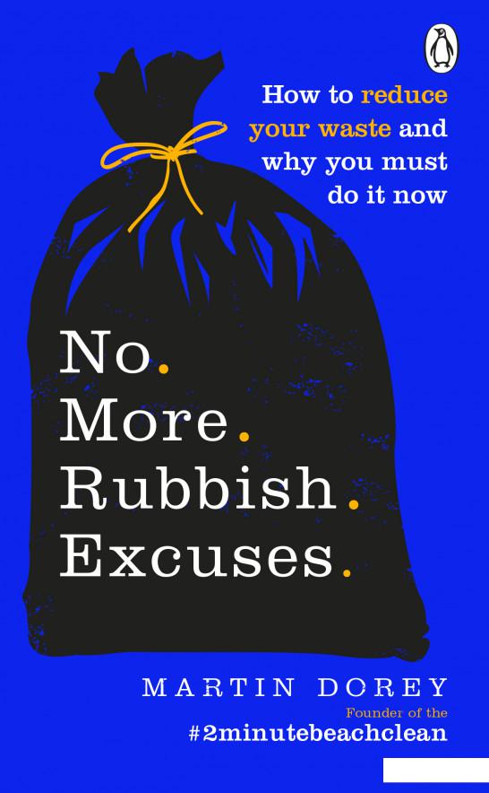 

No More Rubbish Excuses! How to reduce your waste and why you must do it now (1116555)