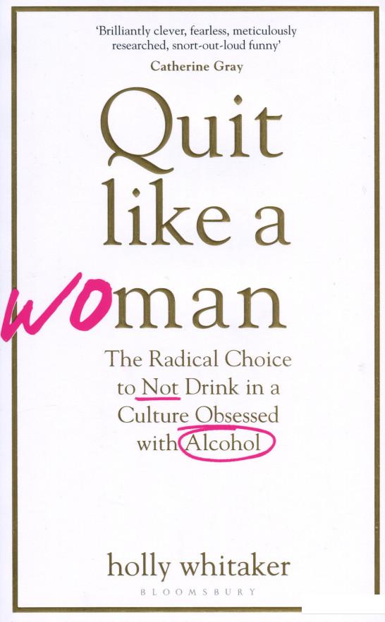 

Quit Like a Woman. The Radical Choice to Not Drink in a Culture Obsessed with Alcohol (1193261)