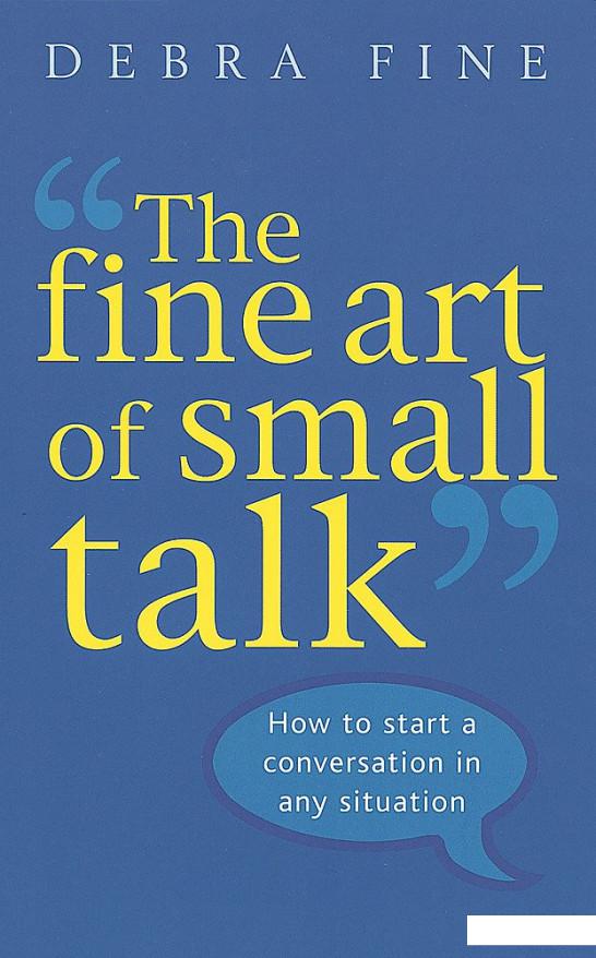

The Fine Art of Small Talk. How to Start a Conversation in Any Situation (1067056)