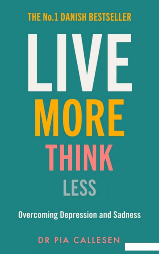 

Live More, Think Less. Overcoming Depression and Sadness with Metacognitive Therapy (1163767)