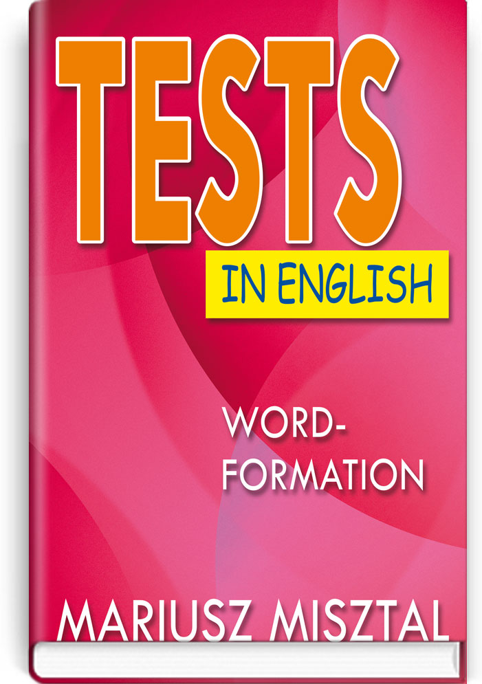 

Tests in English: Word-Formation = Тесты по английскому языку: Словообразование