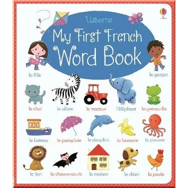 

Usborne My First French Word Book. Felicity Brooks. ISBN:9781409593577