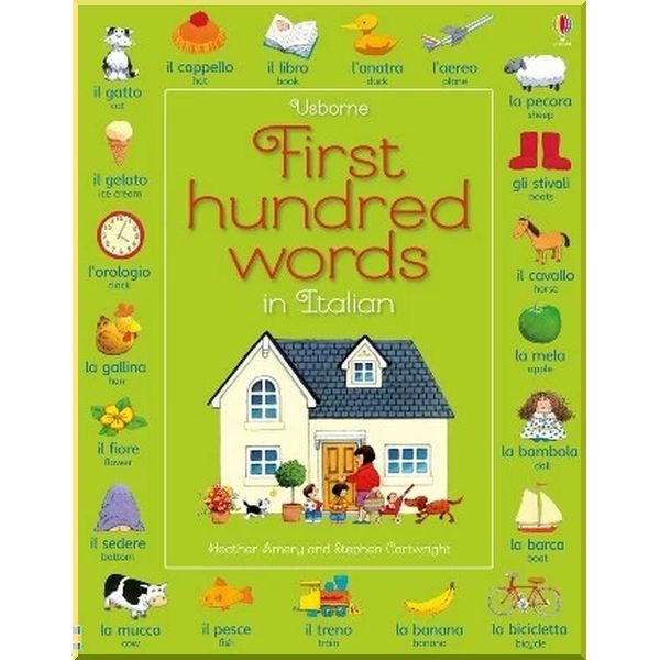 

Usborne First Hundred Words in Italian. Heather Amery Mairi Mackinnon Stephen Cartwright. ISBN:9781474938273