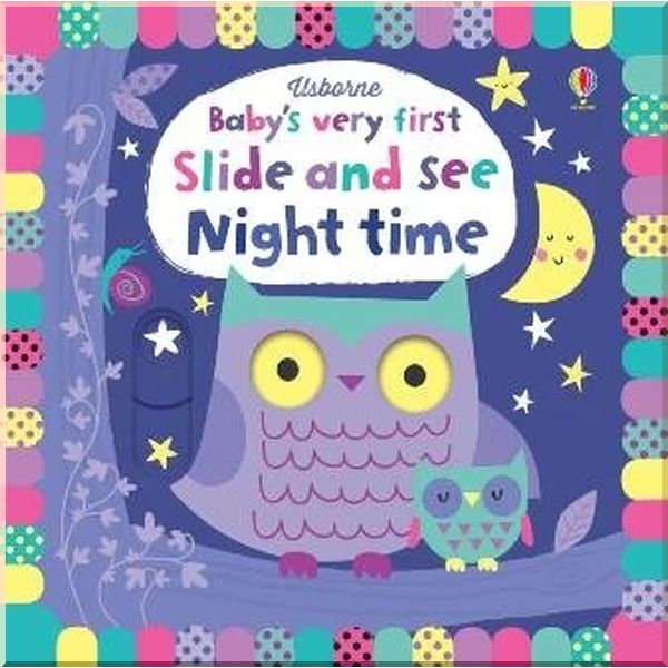 

Usborne Baby's Very First Slide and See Night Time. Fiona Watt Stella Baggott. ISBN:9781474939621