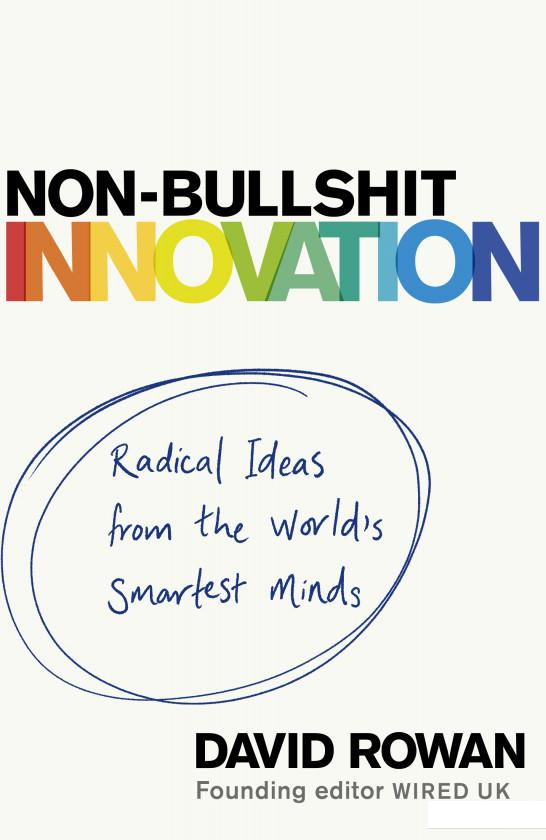 

Non-Bullshit Innovation: Radical Ideas from the World’s Smartest Minds (959088)