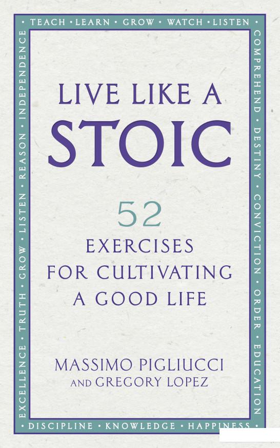 

Live Like A Stoic: 52 Exercises for Cultivating a Good Life (958109)